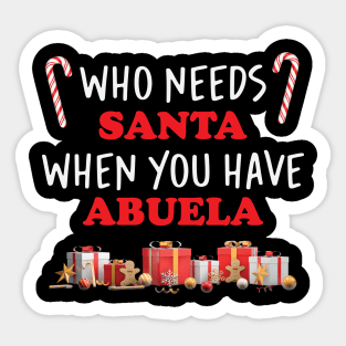 Who Needs Santa When You Have Abuela Sticker